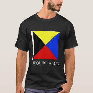 Ik heb een sleepboot nodig, een Zulu signaalvlag T-shirt