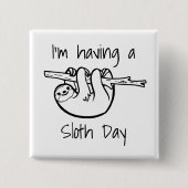 Ik heb een Sloth Day Vierkante Button 5,1 Cm (Voorkant)