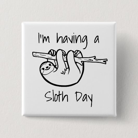 Ik heb een Sloth Day Vierkante Button 5,1 Cm (Voorkant)