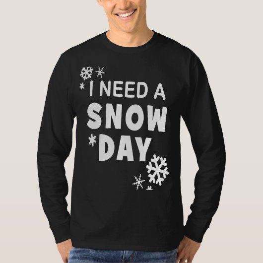 Ik heb een sneeuwdag wintervakantie nodig t-shirt (Voorkant)