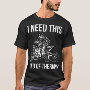 Ik heb een soort therapie nodig met Quad Bike Ride T-shirt
