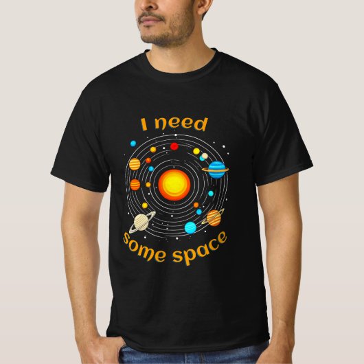 Ik heb een Space Astronomy Humor T-shirt nodig (Voorkant)
