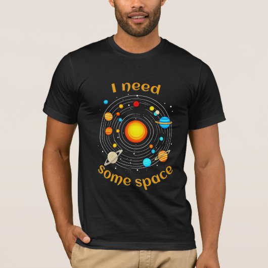Ik heb een Space Astronomy Humor T-shirt nodig (Voorkant)