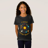 Ik heb een Space Astronomy Humor T-shirt nodig (Voorkant volledig)