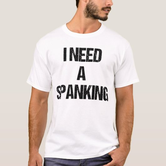 Ik heb een Spanking nodig T-shirt (Voorkant)