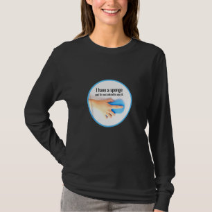 Ik heb een Sponge Cleaning Crew, een Humor voor he T-shirt