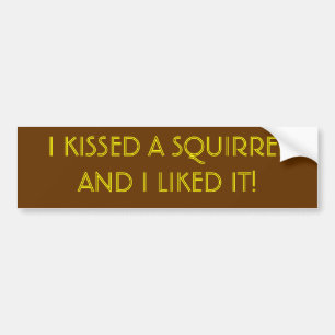 IK HEB EEN SQUIRREL GEKISSEERD EN IK HEB HET GELOO BUMPERSTICKER