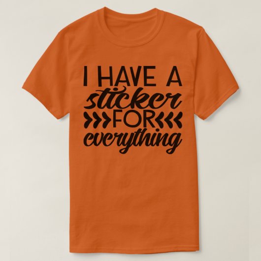 Ik heb een sticker voor alles t-shirt (Design voorkant)