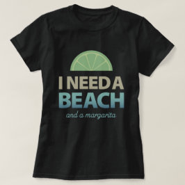 Ik heb een strand nodig en een margarita t-shirt