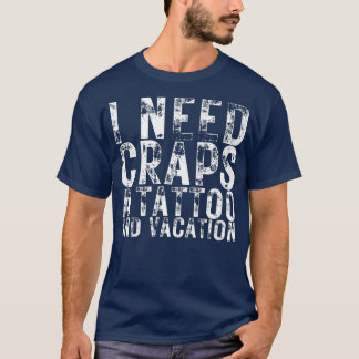 Ik heb een Tattoo en een vactie-nachtleven nodig. T-shirt