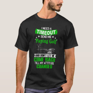 Ik heb een time-out nodig voor het afspelen van Go T-shirt