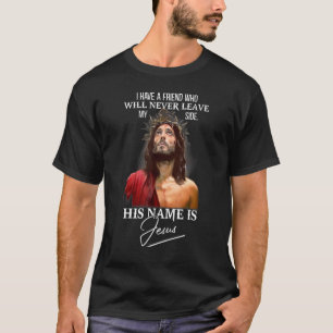 Ik heb een vriend. Zijn naam is Jezus Christelijke T-shirt