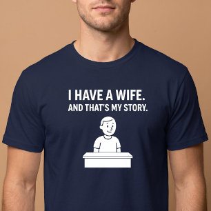 Ik heb een vrouw. En dat is mijn verhaal. Echtgeno T-shirt