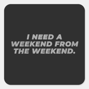 Ik heb een weekend nodig van het weekend Grappig Vierkante Sticker