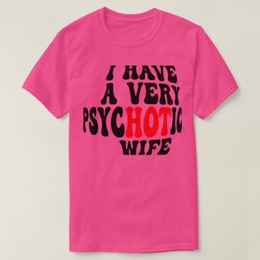 Ik heb een zeer psychotische vrouw 5 t-shirt (Design voorkant)