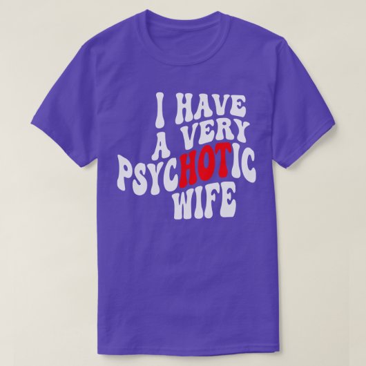Ik heb een zeer psychotische vrouw 6 t-shirt (Design voorkant)