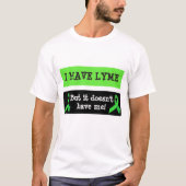 Ik heb een ziekte van Lyme, maar het heeft me niet T-shirt (Voorkant)
