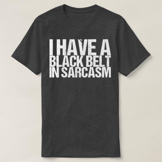 Ik heb een zwarte gordel in Sarcasm T-shirt (Design voorkant)
