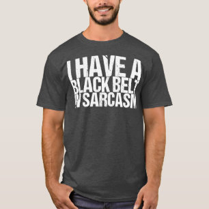 Ik heb een zwarte gordel in Sarcasm T-shirt