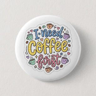 Ik heb eerst koffie nodig Cute Kleurrijke Typograf Ronde Button 5,7 Cm