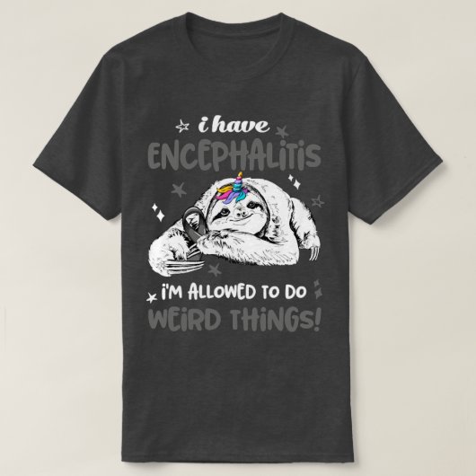 Ik heb Encephalitis die het recht heeft iets te do T-shirt (Design voorkant)
