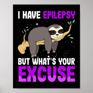 Ik heb epilepsie, maar uw excuus is dat Sloth zich Poster