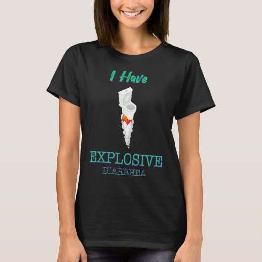 Ik heb explosieve diarree Sarcastische Humor T-shirt (Voorkant)