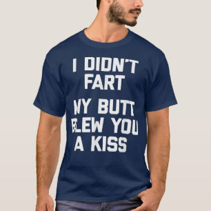 Ik heb Fart gegefilmd, m'n Butt heeft je een gezeg T-shirt