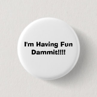 Ik heb Fun Dammit!!!!! Ronde Button 3,2 Cm