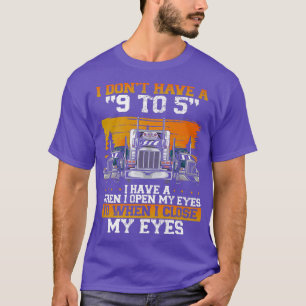 Ik heb geen 9 tot 5 vrachtwagenchauffeur t-shirt