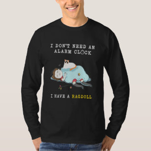 Ik heb geen alarmklok nodig... ik heb een ragdoll. t-shirt