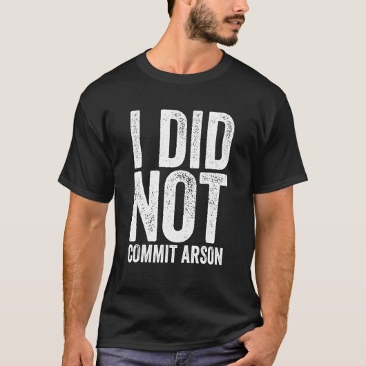 Ik heb geen Arson 13 begaan T-shirt (Voorkant)