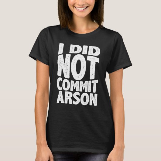 Ik heb geen Arson 1 begaan T-shirt (Voorkant)