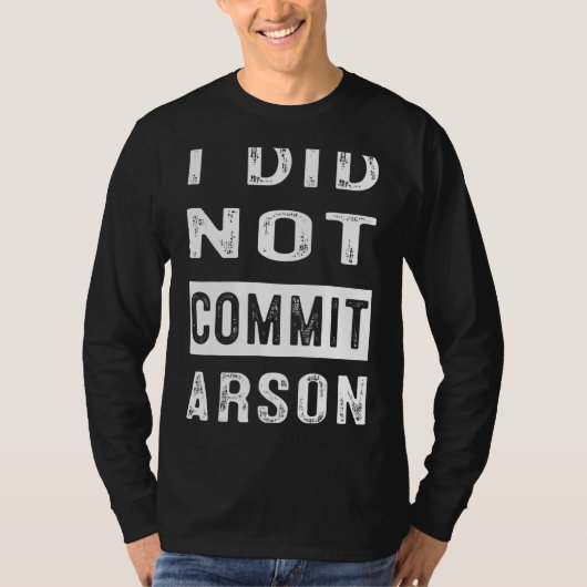 Ik heb geen Arson 4 begaan T-shirt (Voorkant)