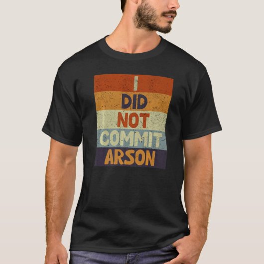 Ik heb geen Arson 4 begaan T-shirt (Voorkant)