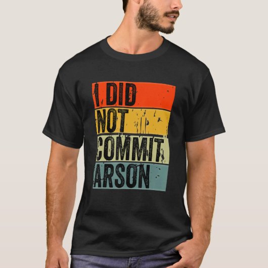 Ik heb geen Arson 5 begaan T-shirt (Voorkant)