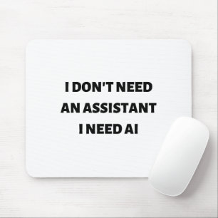 Ik heb geen assistent nodig, ik heb AI nodig Muismat
