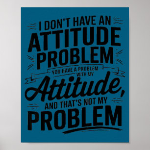 Ik heb geen attitudeprobleem grappig sarcastisch poster