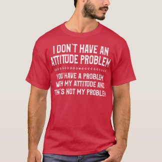 Ik heb geen attitutieprobleem grappige sarcasme li t-shirt
