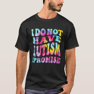 Ik heb geen autisme dat beloof ik Autism Awareness T-shirt
