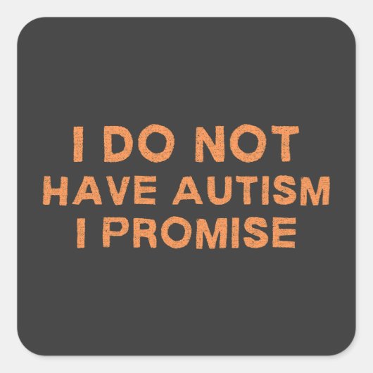 Ik heb geen autisme dat ik beloof, grappig Gezegde Vierkante Sticker (Voorkant)