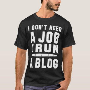 Ik heb geen baan nodig die ik een Blog I Professio T-shirt