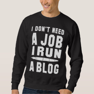 Ik heb geen baan nodig, ik run een blog, ik profes trui