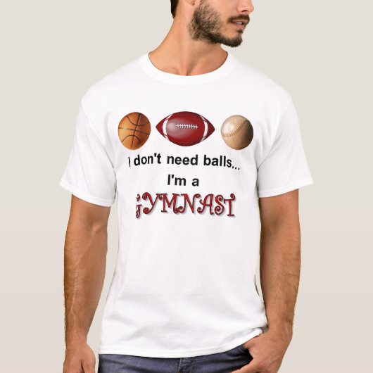 Ik heb geen ballen nodig t-shirt (Voorkant)