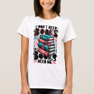 Ik heb geen boeken nodig, de boeken hebben me nodi t-shirt
