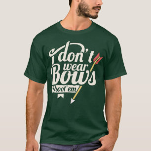 Ik heb geen bogen Draag die ik heb neergeschoten a T-shirt