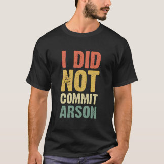 Ik Heb Geen Brandstichting Gepleegd Voor T-shirt