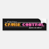 Ik heb geen cruise control! Laat me met rust! Bumpersticker (Voorkant)