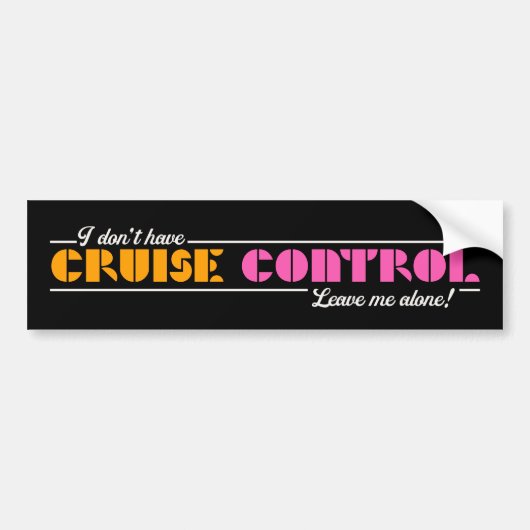 Ik heb geen cruise control! Laat me met rust! Bumpersticker (Voorkant)