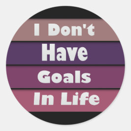 Ik heb geen doelen in het leven ronde sticker